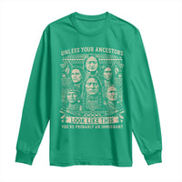 Native American Pride Long Sleeve Shirt Unless Your Ancestors Look Like This Youre Immigrant