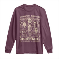 Native American Pride Long Sleeve Shirt Unless Your Ancestors Look Like This Youre Immigrant