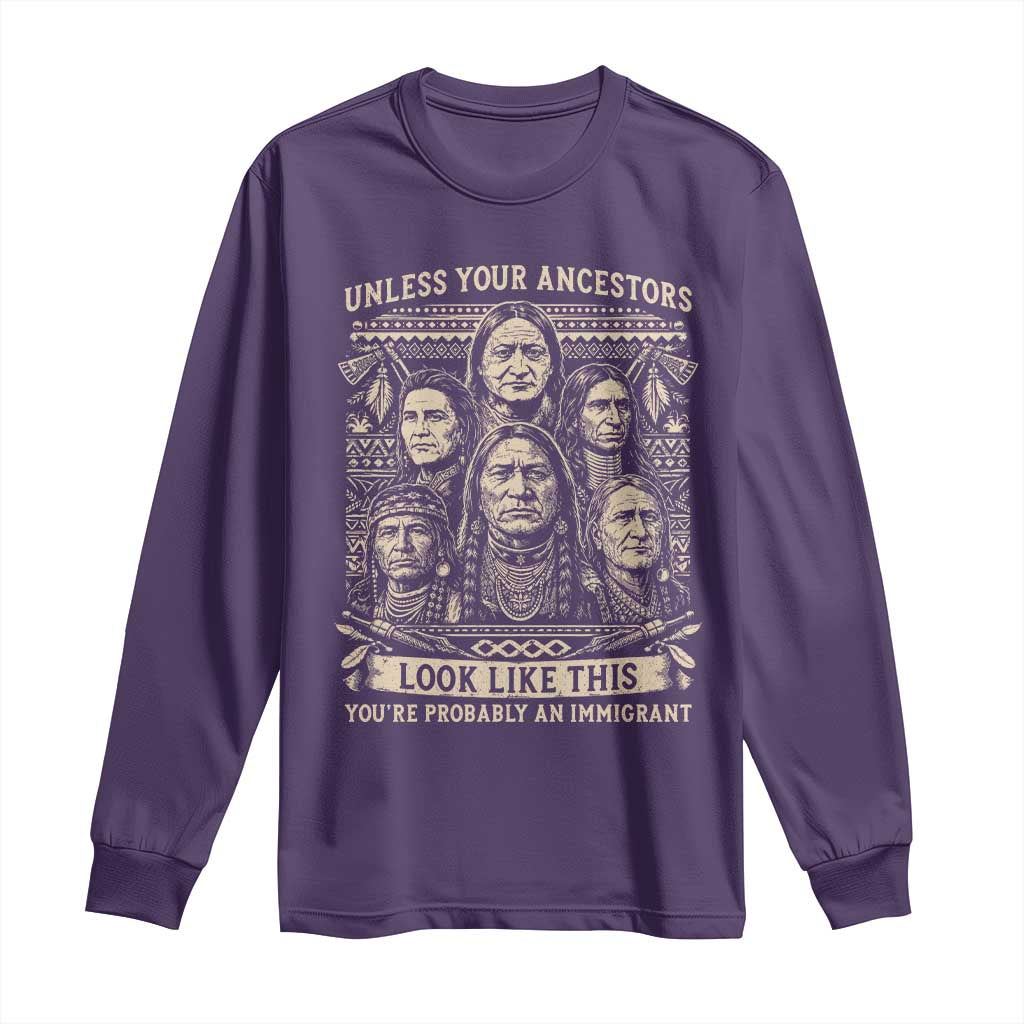 Native American Pride Long Sleeve Shirt Unless Your Ancestors Look Like This Youre Immigrant