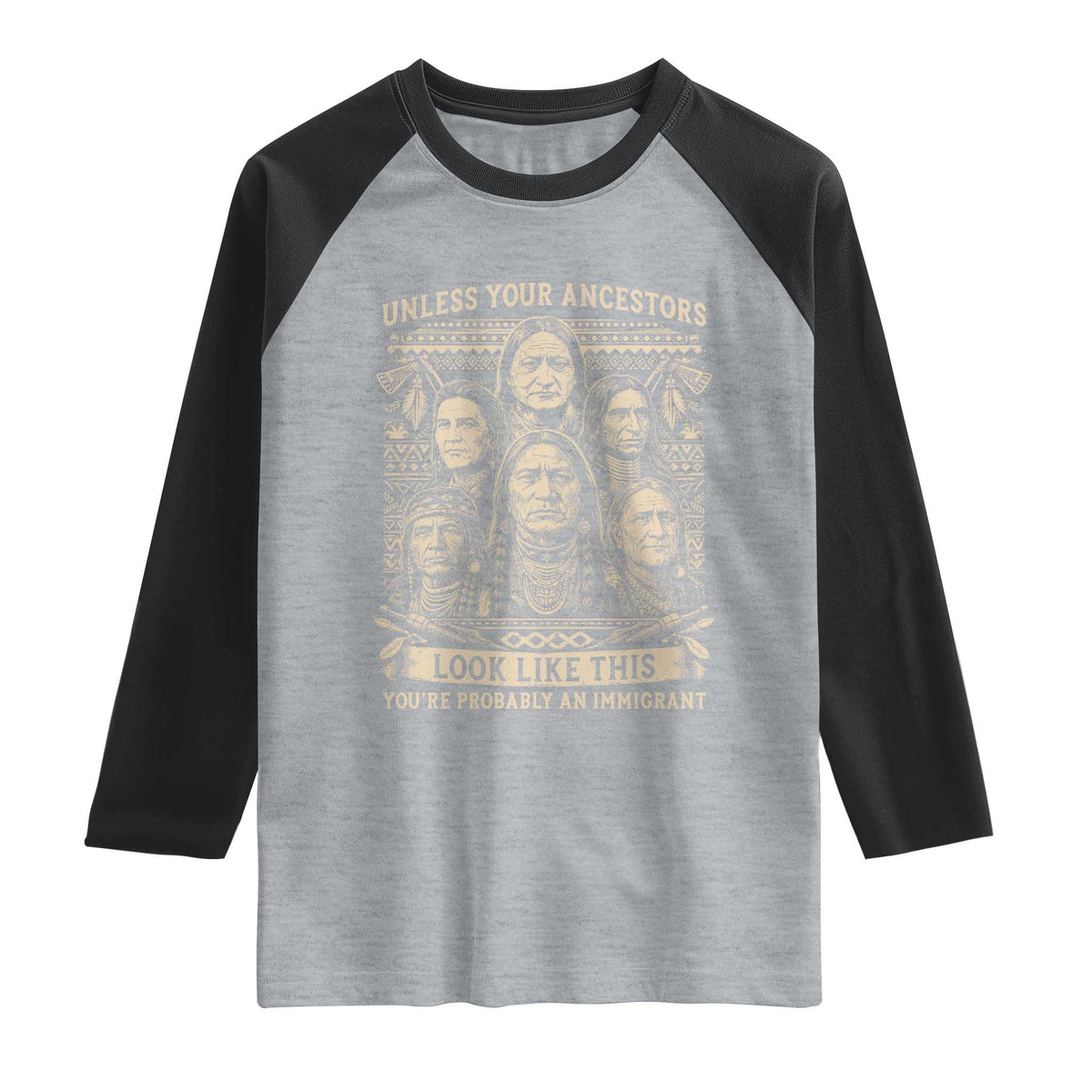 Native American Pride Raglan Shirt Unless Your Ancestors Look Like This Youre Immigrant