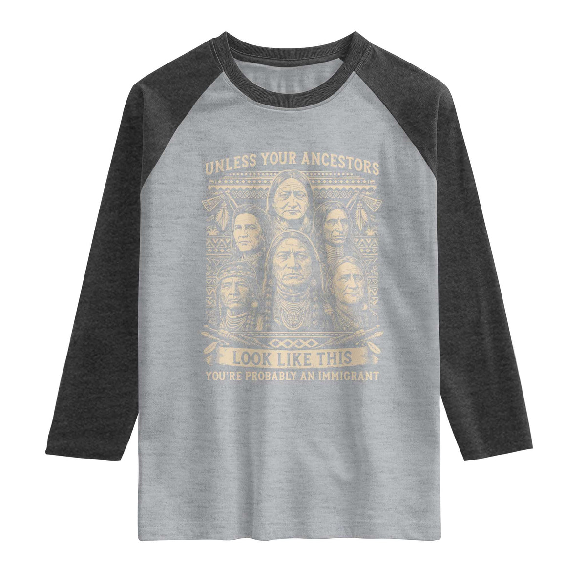 Native American Pride Raglan Shirt Unless Your Ancestors Look Like This Youre Immigrant