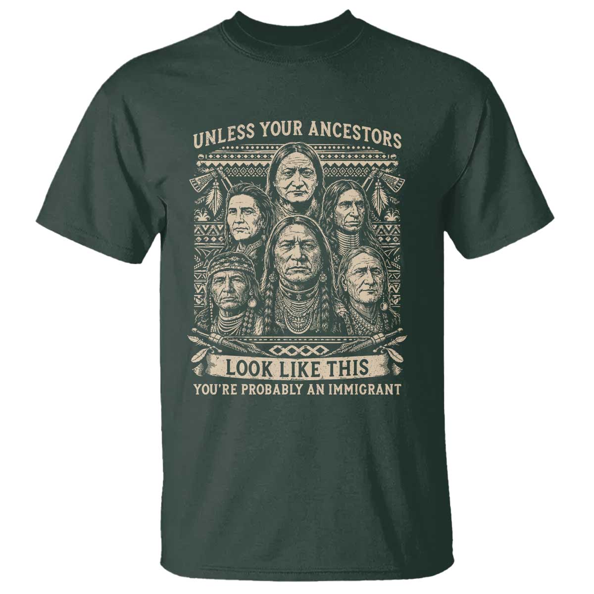 Native American Pride T Shirt Unless Your Ancestors Look Like This Youre Immigrant
