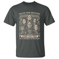 Native American Pride T Shirt Unless Your Ancestors Look Like This Youre Immigrant