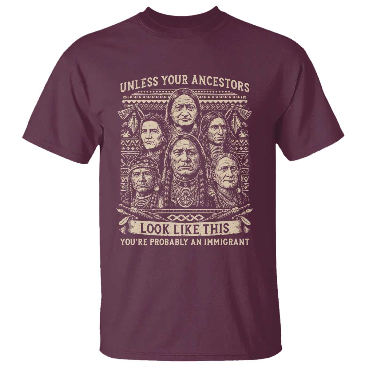Native American Pride T Shirt Unless Your Ancestors Look Like This Youre Immigrant