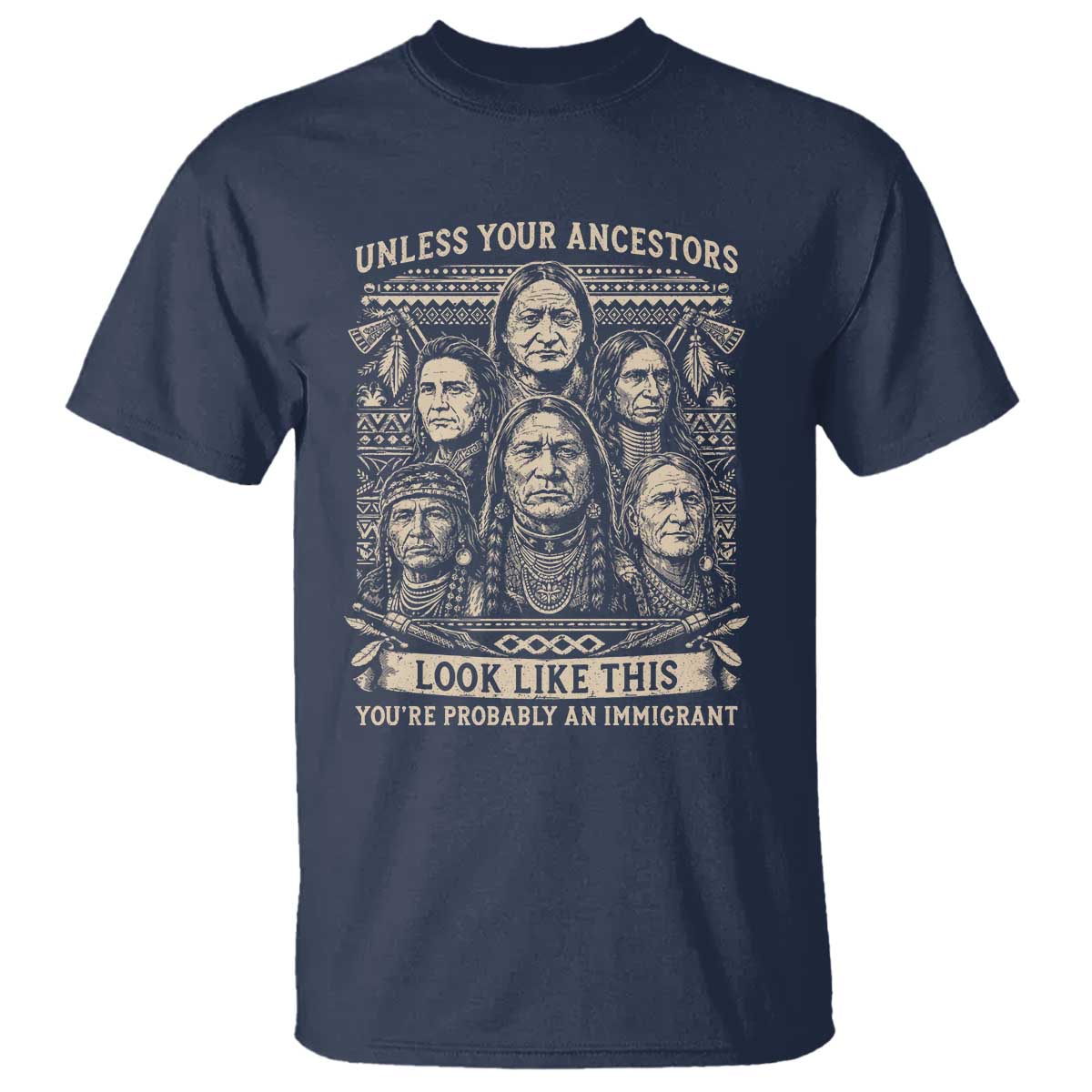 Native American Pride T Shirt Unless Your Ancestors Look Like This Youre Immigrant