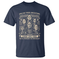 Native American Pride T Shirt Unless Your Ancestors Look Like This Youre Immigrant