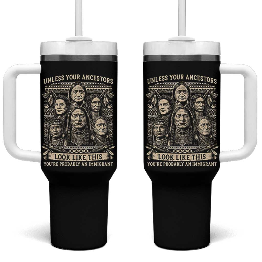 Native American Pride Tumbler With Handle Unless Your Ancestors Look Like This Youre Immigrant