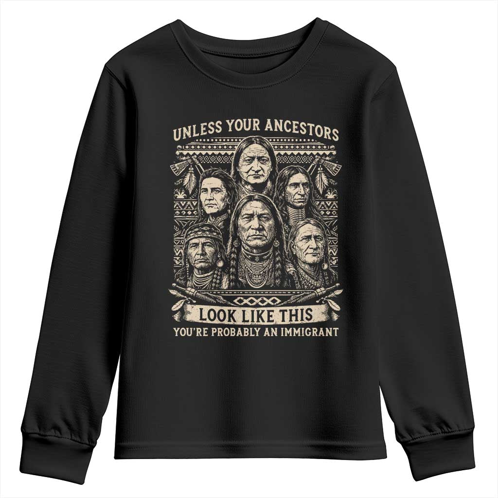 Native American Pride Youth Sweatshirt Unless Your Ancestors Look Like This Youre Immigrant