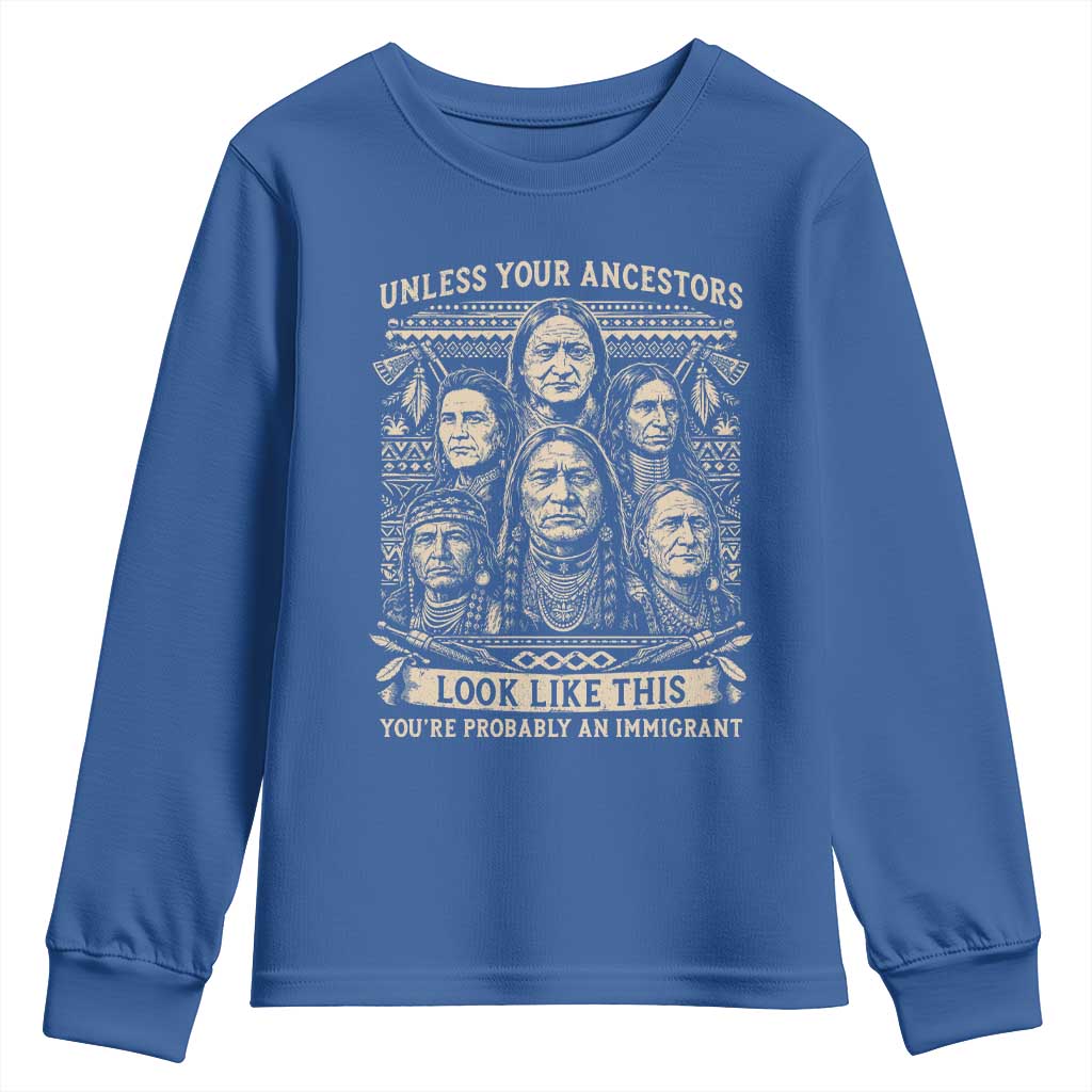 Native American Pride Youth Sweatshirt Unless Your Ancestors Look Like This Youre Immigrant