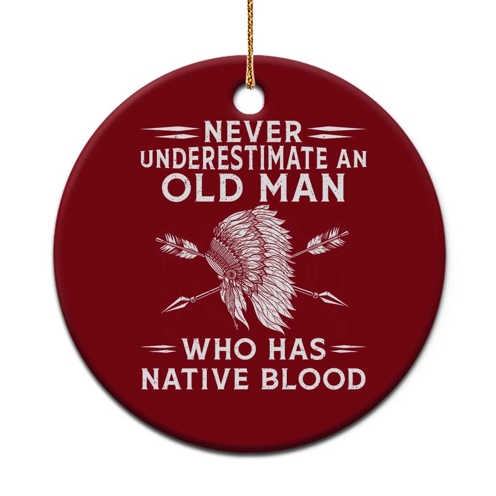 Native American Warrior Ceramic Ornament Never Underestimate An Old Man Who Has Native Blood