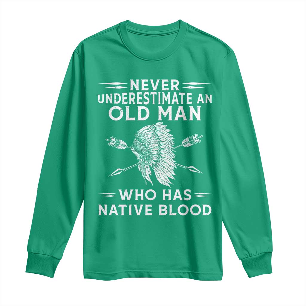 Native American Warrior Long Sleeve Shirt Never Underestimate An Old Man Who Has Native Blood