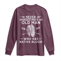 Native American Warrior Long Sleeve Shirt Never Underestimate An Old Man Who Has Native Blood