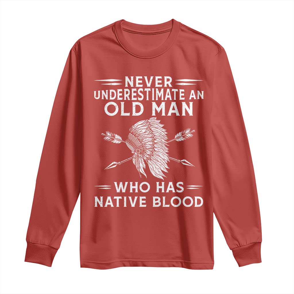Native American Warrior Long Sleeve Shirt Never Underestimate An Old Man Who Has Native Blood