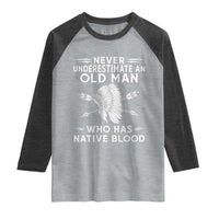 Native American Warrior Raglan Shirt Never Underestimate An Old Man Who Has Native Blood