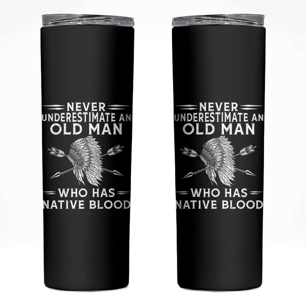 Native American Warrior Skinny Tumbler Never Underestimate An Old Man Who Has Native Blood