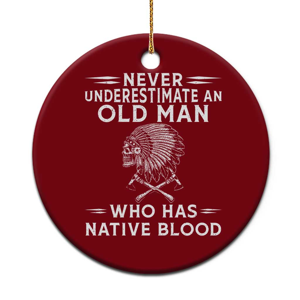 Native Warrior Skull Ceramic Ornament Never Underestimate An Old Man Who Has Native Blood
