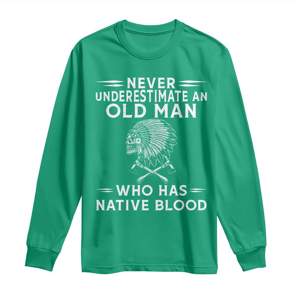 Native Warrior Skull Long Sleeve Shirt Never Underestimate An Old Man Who Has Native Blood