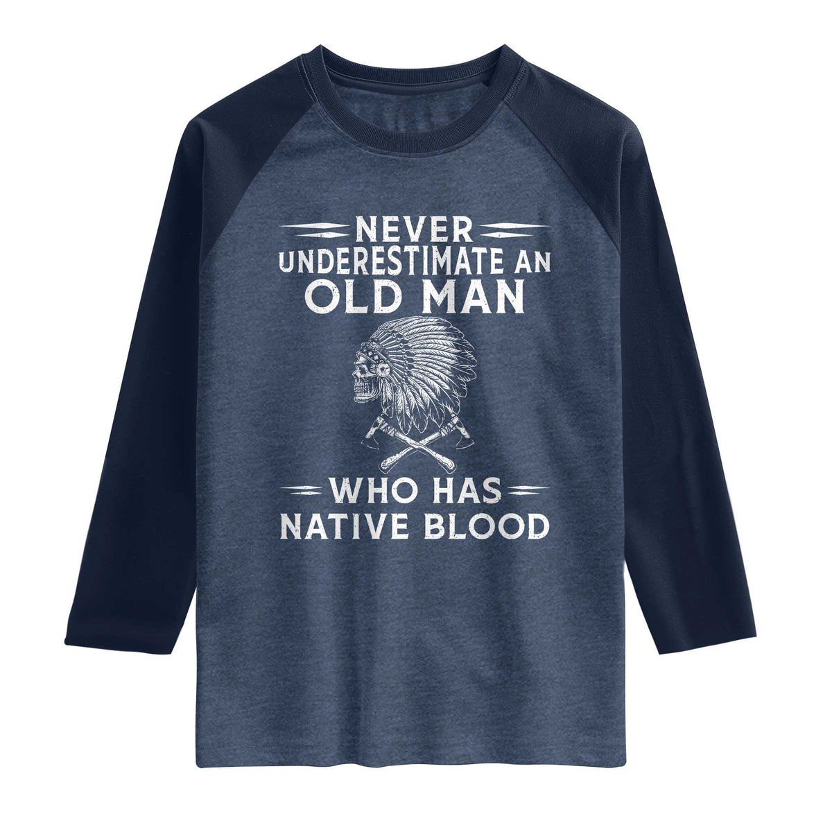 Native Warrior Skull Raglan Shirt Never Underestimate An Old Man Who Has Native Blood
