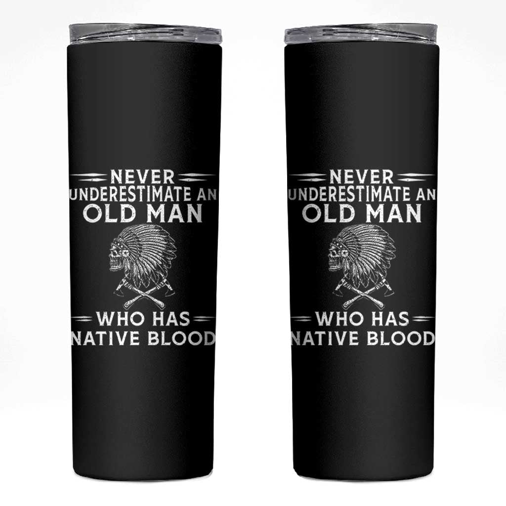 Native Warrior Skull Skinny Tumbler Never Underestimate An Old Man Who Has Native Blood