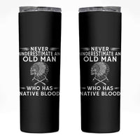 Native Warrior Skull Skinny Tumbler Never Underestimate An Old Man Who Has Native Blood