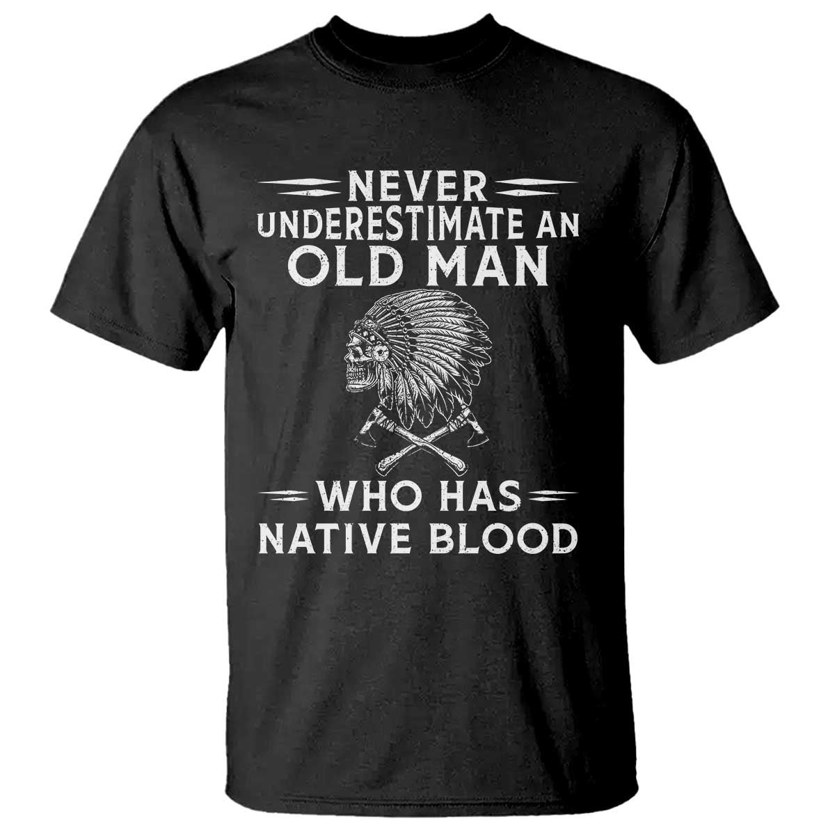 Native Warrior Skull T Shirt Never Underestimate An Old Man Who Has Native Blood