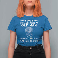 Native Warrior Skull T Shirt For Women Never Underestimate An Old Man Who Has Native Blood