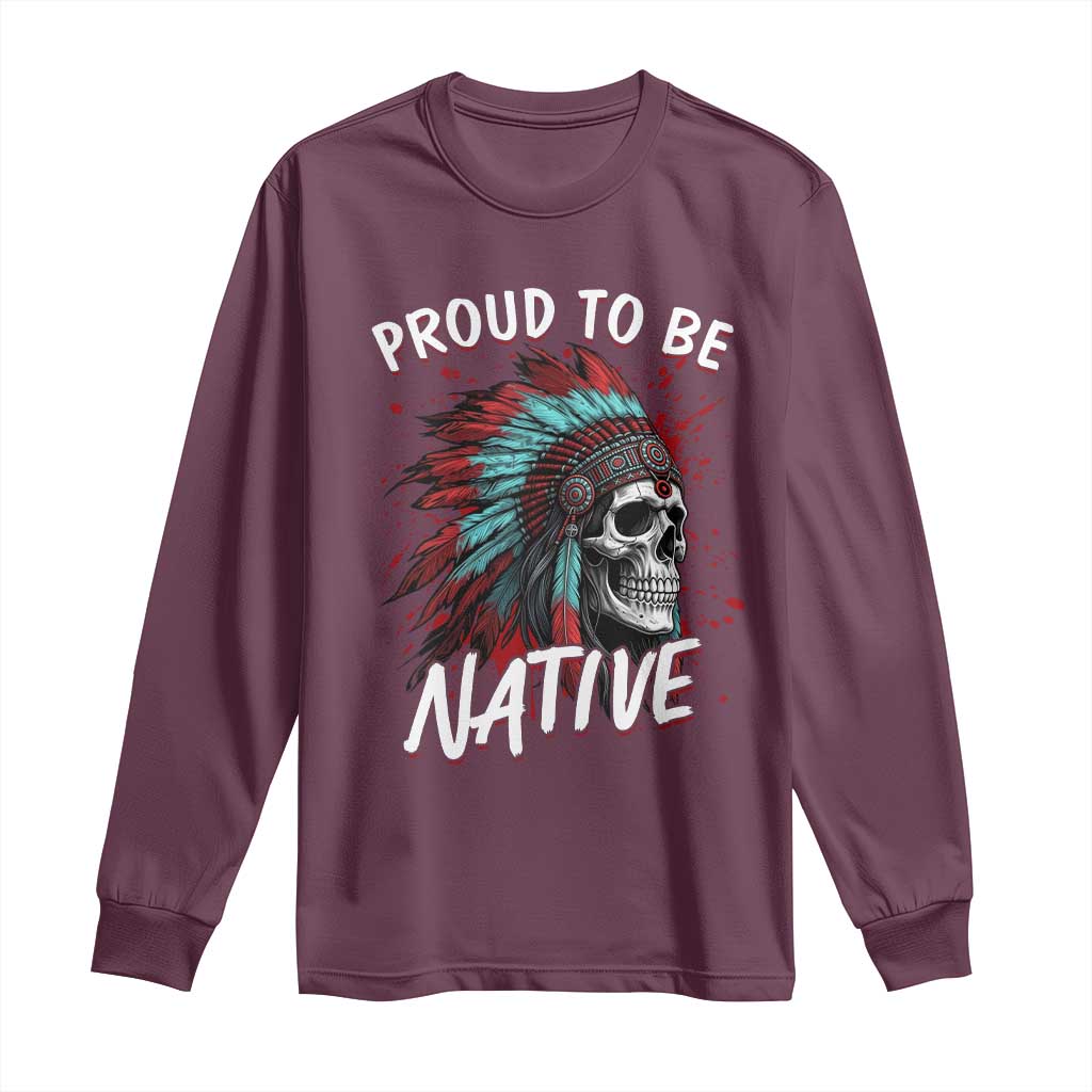Proud To Be Native Long Sleeve Shirt Native American Skull Headdress Graphic