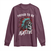 Proud To Be Native Long Sleeve Shirt Native American Skull Headdress Graphic