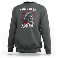 Proud To Be Native Sweatshirt Native American Skull Headdress Graphic