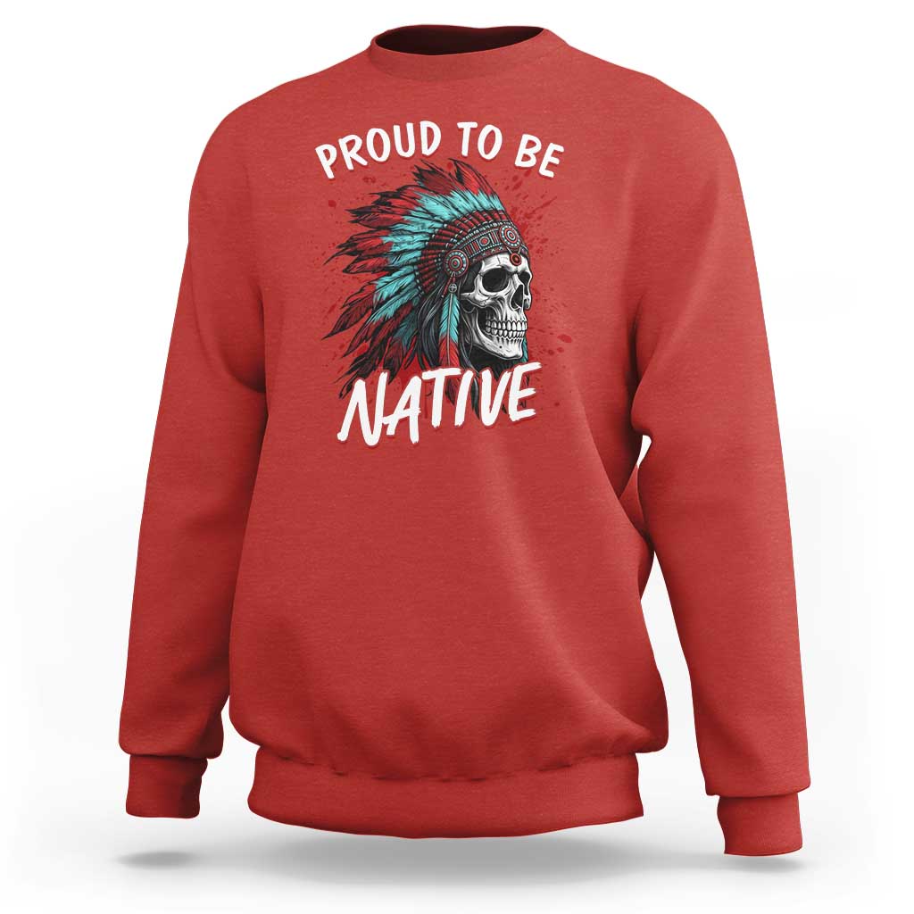 Proud To Be Native Sweatshirt Native American Skull Headdress Graphic