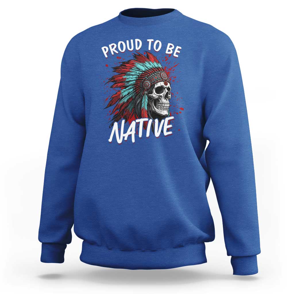 Proud To Be Native Sweatshirt Native American Skull Headdress Graphic
