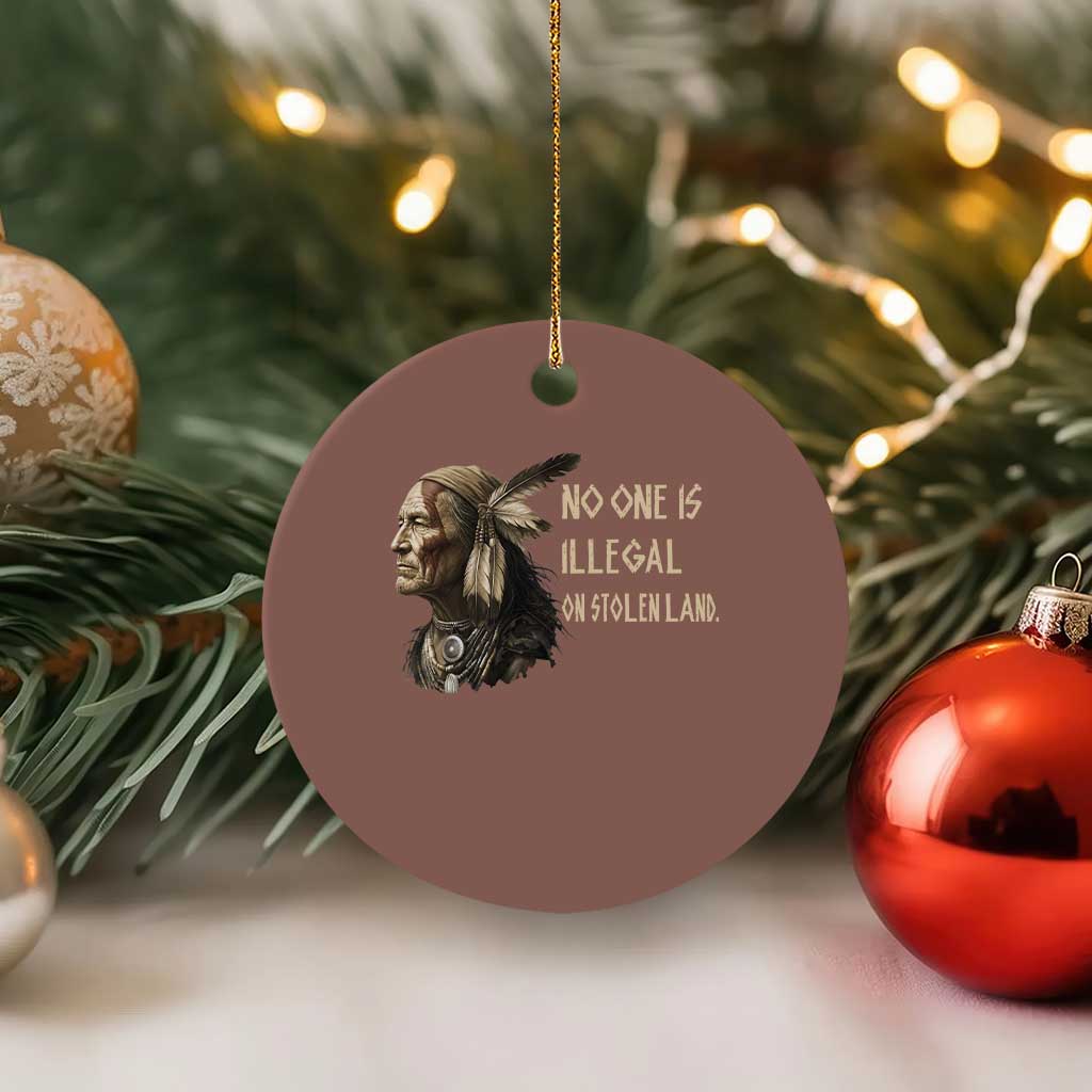Indigenous Peoples Day Gift Ceramic Ornament No One Is Illegal On Stolen Land