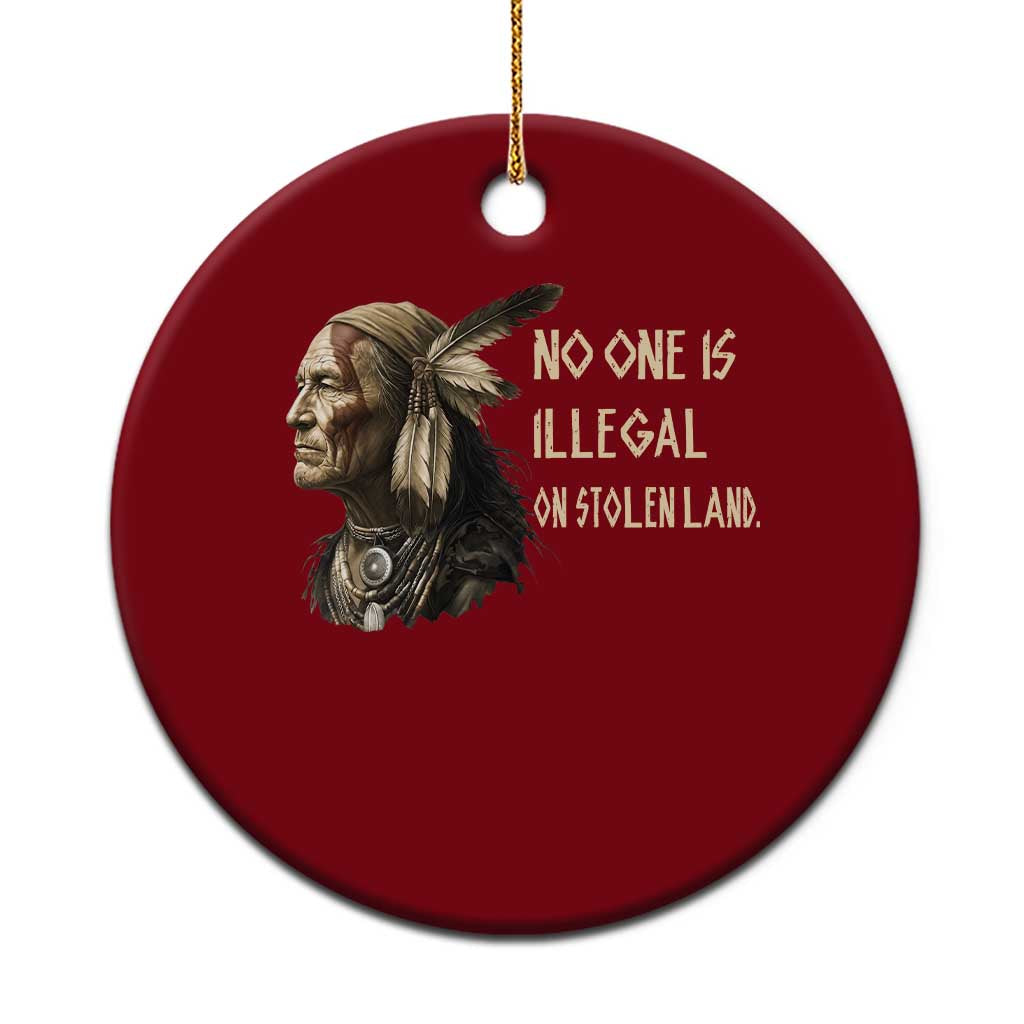 Indigenous Peoples Day Gift Ceramic Ornament No One Is Illegal On Stolen Land