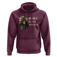 Indigenous Peoples Day Gift Hoodie No One Is Illegal On Stolen Land