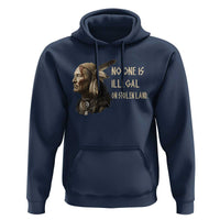 Indigenous Peoples Day Gift Hoodie No One Is Illegal On Stolen Land
