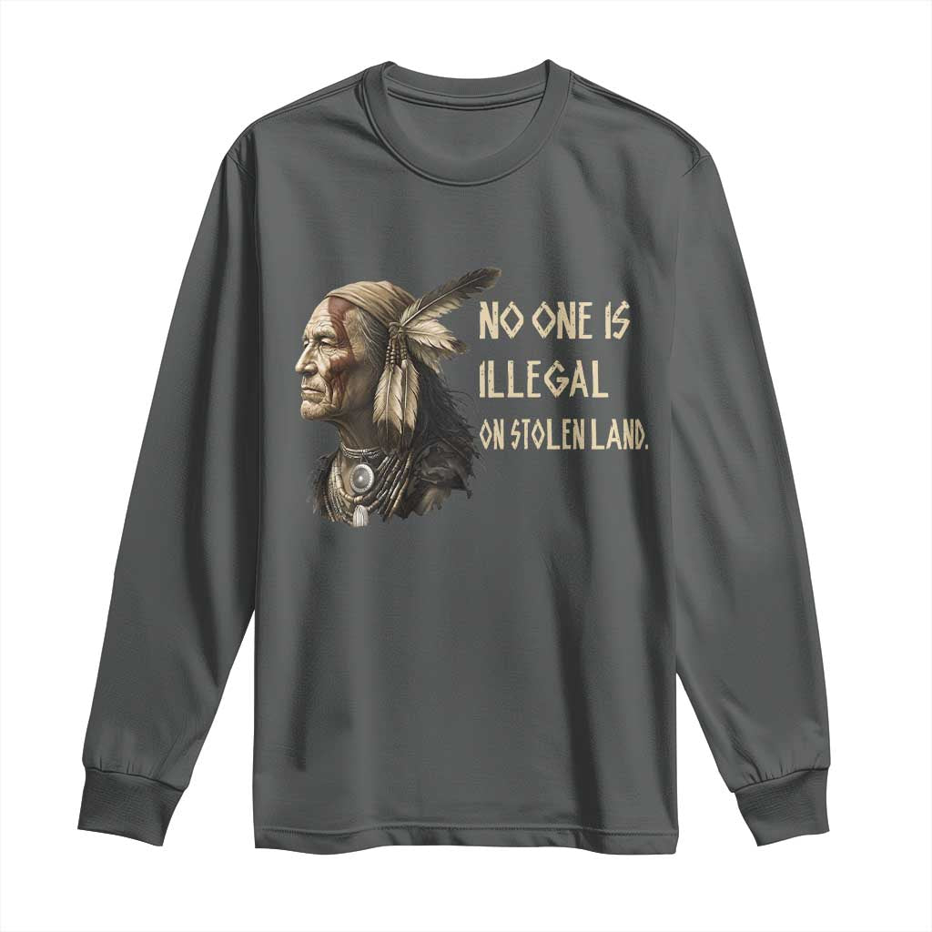 Indigenous Peoples Day Gift Long Sleeve Shirt No One Is Illegal On Stolen Land