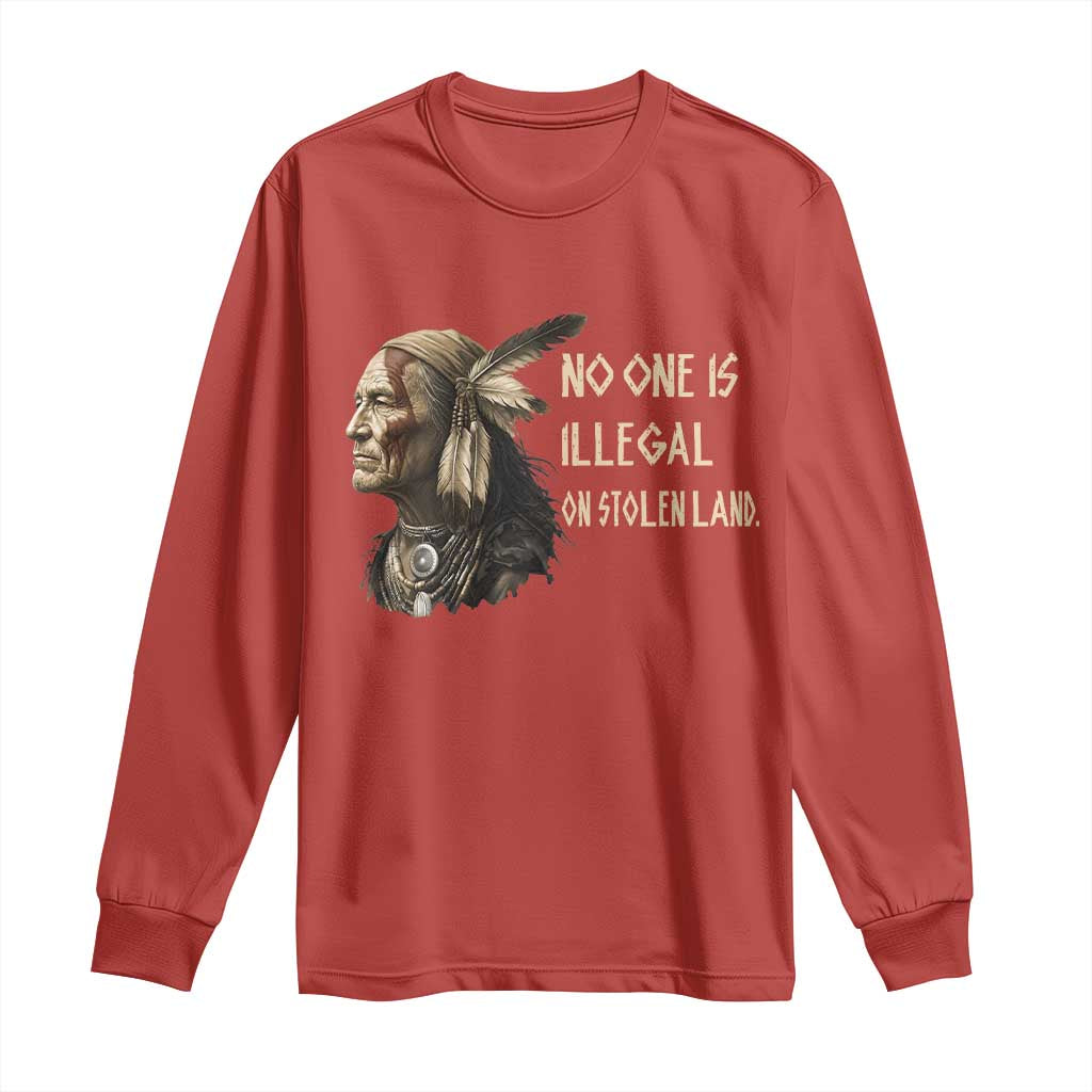 Indigenous Peoples Day Gift Long Sleeve Shirt No One Is Illegal On Stolen Land