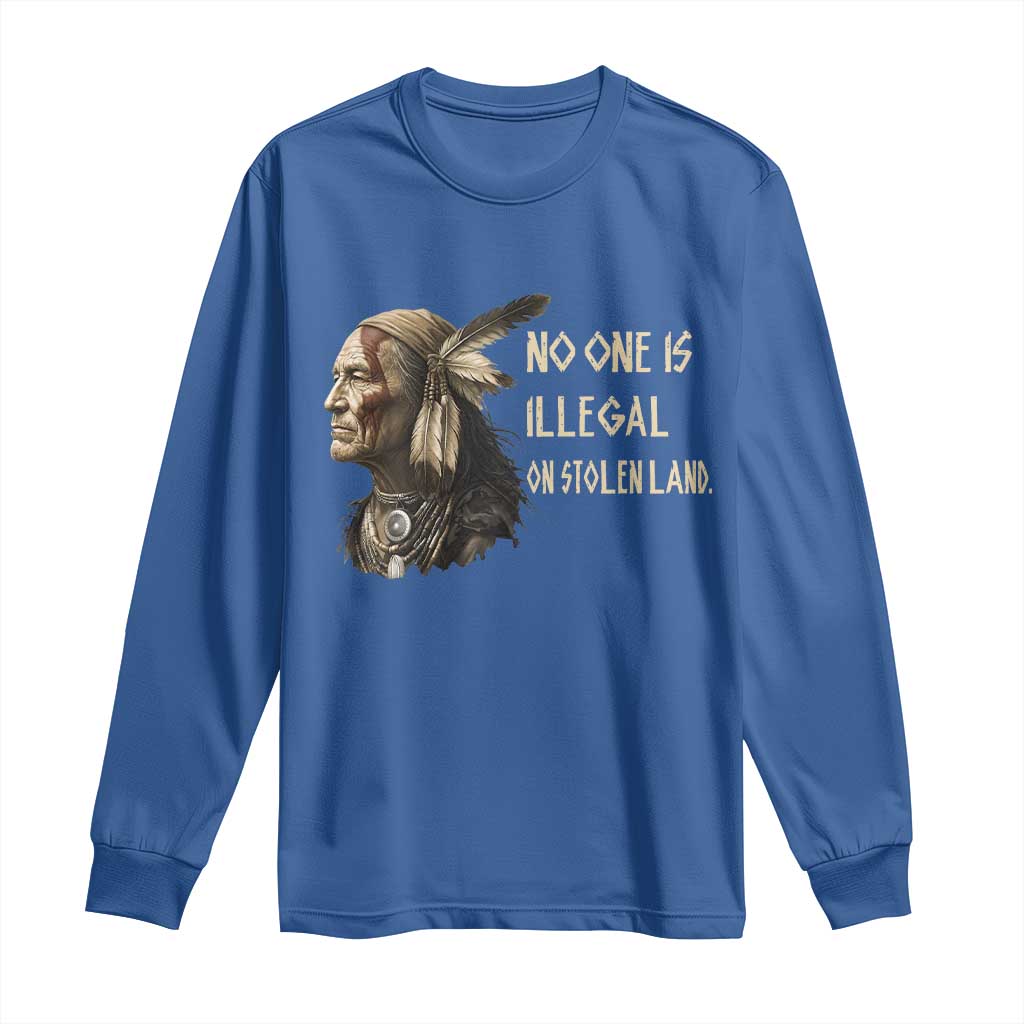 Indigenous Peoples Day Gift Long Sleeve Shirt No One Is Illegal On Stolen Land