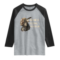 Indigenous Peoples Day Gift Raglan Shirt No One Is Illegal On Stolen Land