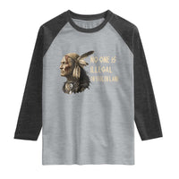 Indigenous Peoples Day Gift Raglan Shirt No One Is Illegal On Stolen Land