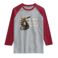 Indigenous Peoples Day Gift Raglan Shirt No One Is Illegal On Stolen Land