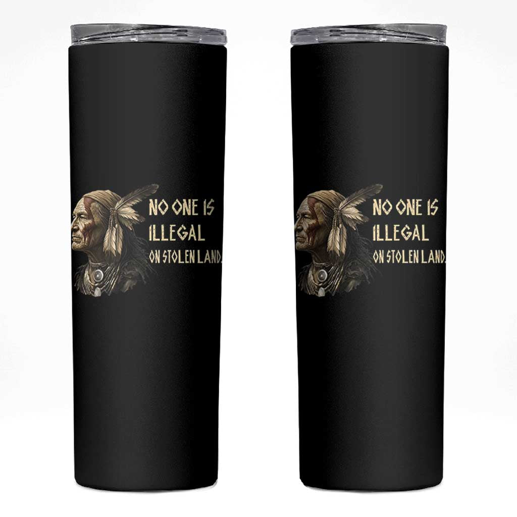 Indigenous Peoples Day Gift Skinny Tumbler No One Is Illegal On Stolen Land