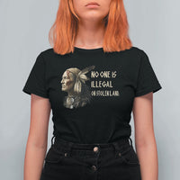Indigenous Peoples Day Gift T Shirt For Women No One Is Illegal On Stolen Land