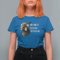Indigenous Peoples Day Gift T Shirt For Women No One Is Illegal On Stolen Land