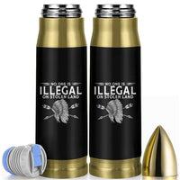 Honor Indigenous Peoples Bullet Tumbler No One Is Illegal On Stolen Land