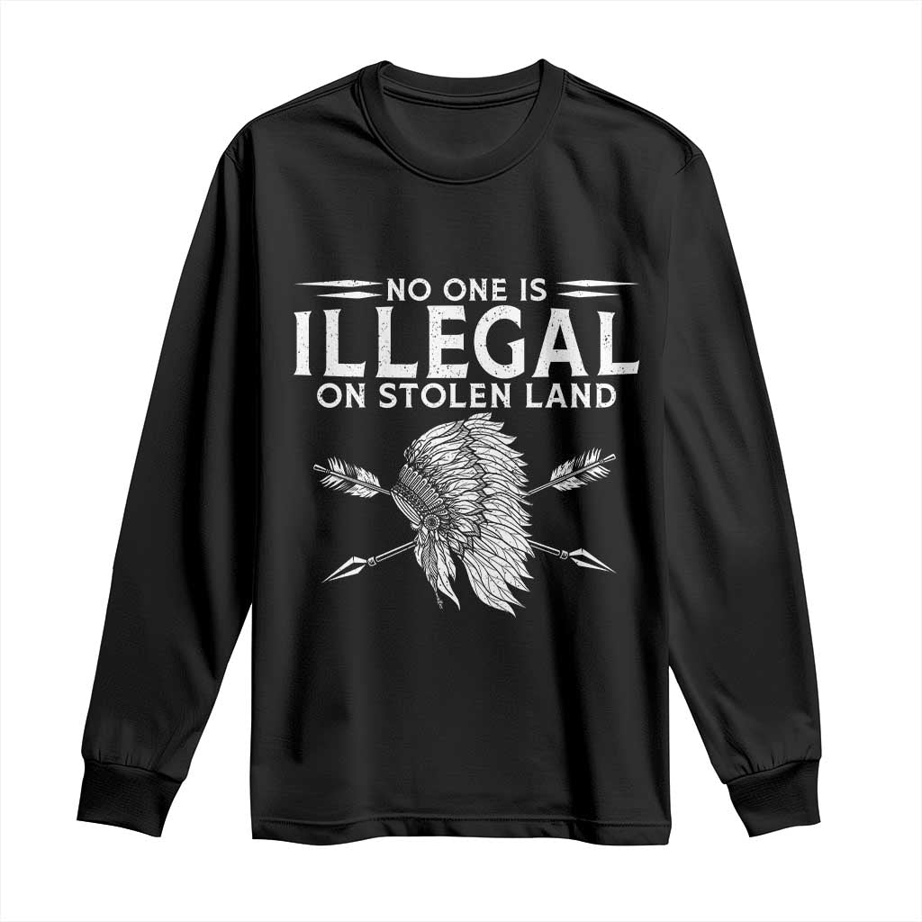 Honor Indigenous Peoples Long Sleeve Shirt No One Is Illegal On Stolen Land