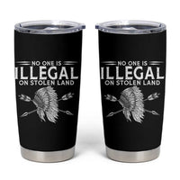Honor Indigenous Peoples Tumbler Cup No One Is Illegal On Stolen Land