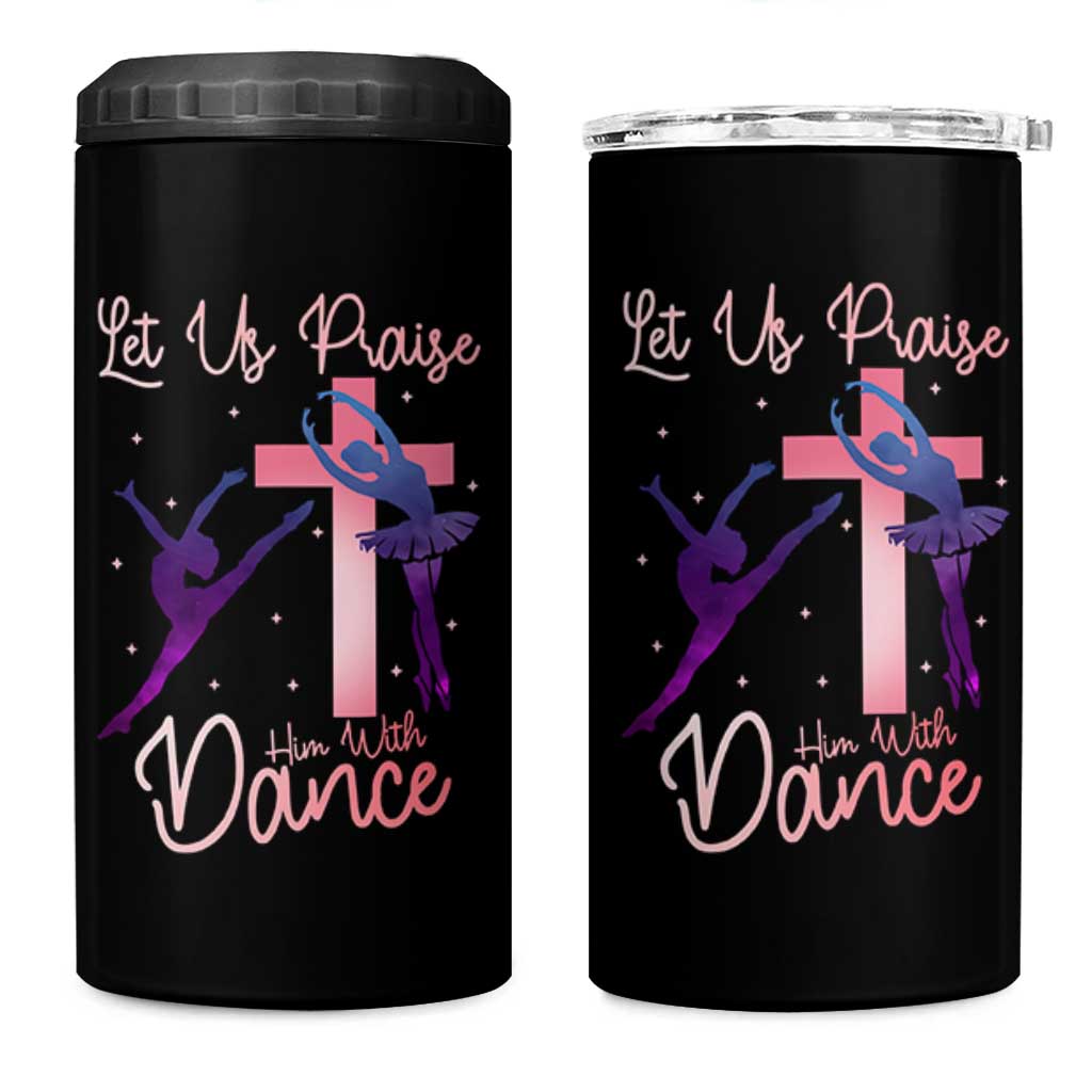 Christian Ballet 4 in 1 Can Cooler Tumbler Let Us Praise Him With Dance Faith Inspired Art