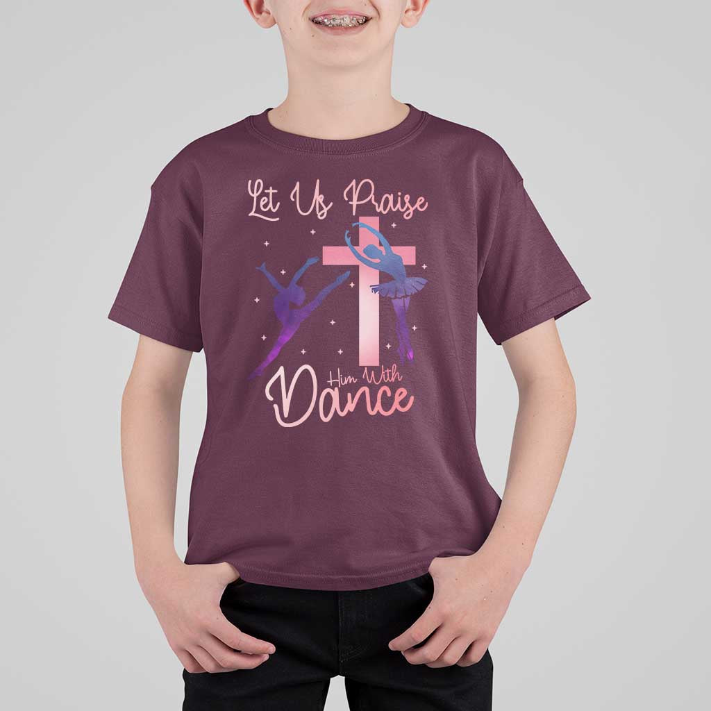 Christian Ballet T Shirt For Kid Let Us Praise Him With Dance Faith Inspired Art - Wonder Print Shop
