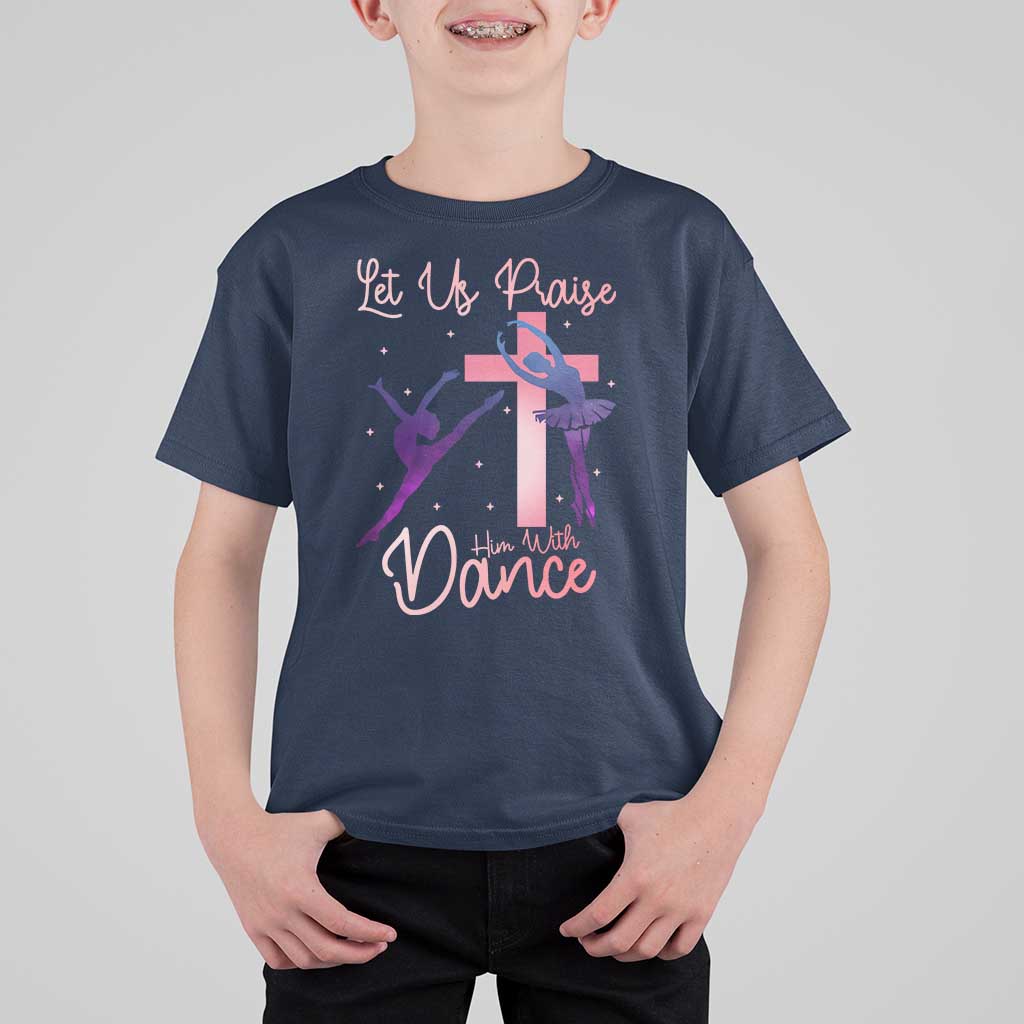 Christian Ballet T Shirt For Kid Let Us Praise Him With Dance Faith Inspired Art - Wonder Print Shop